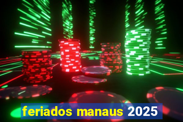 feriados manaus 2025